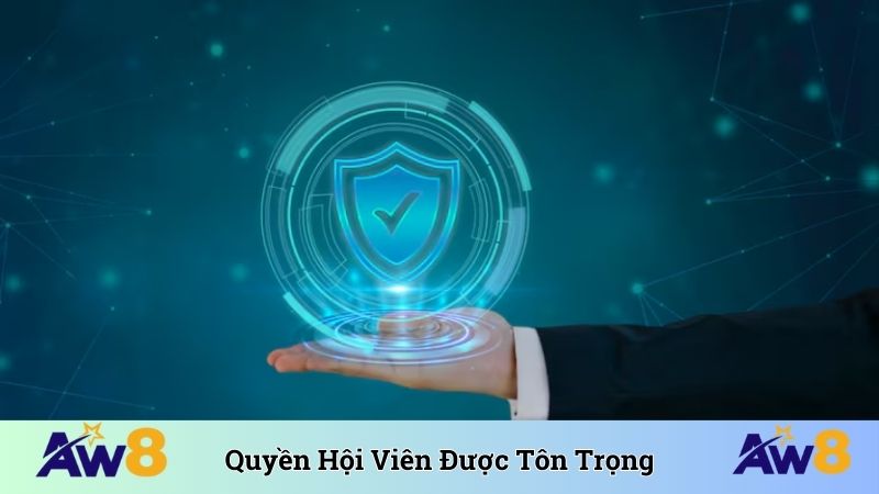 Chính Sách Bảo Mật Quyền của hội viên luôn được tôn trọng